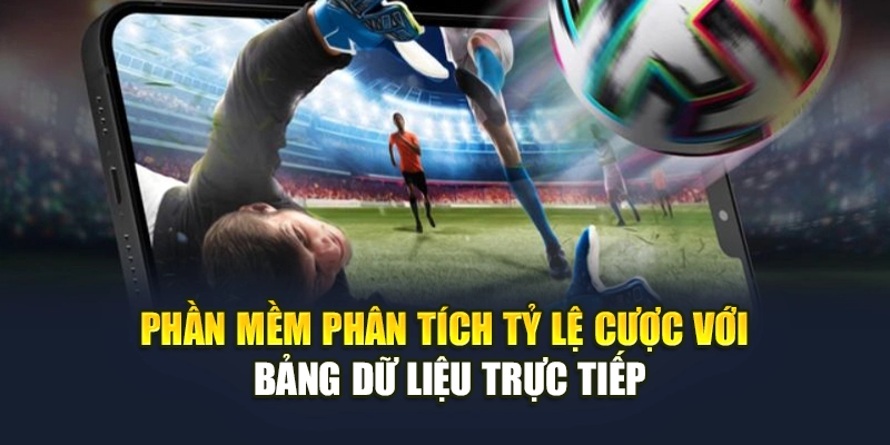 Phần mềm phân tích tỷ lệ cược với bảng dữ liệu trực tiếp